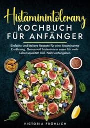 Cover von Histaminintoleranz Kochbuch für Anfänger