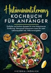 Cover von Histaminintoleranz Kochbuch für Anfänger