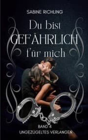 Cover von Du bist gefährlich für mich - Ungezügeltes Verlangen Teil 4 von 4