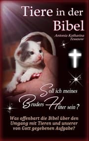 Cover von Tiere in der Bibel - Soll ich meines Bruders Hüter sein? Was sagt die Bibel über den Umgang mit Tieren und unserer von Gott gegebenen Aufgabe?