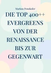Cover von Die Top 400++ Evergreens von der Renaissance bis zur Gegenwart
