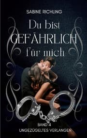 Cover von Du bist gefährlich für mich - Ungezügeltes Verlangen Teil 4 von 4