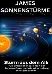Cover von Sturm aus dem All: Die unberechenbare Kraft der Sonnenstürme und wie wir uns davor schützen können, Sonnensturm 2025: Sonnensturm, Blackout,... aktuell, Sonnensturm Psyche,- SONDERAUSGABE