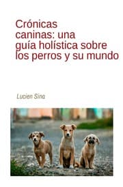 Cover von Crónicas caninas: una guía holística sobre los perros y su mundo
