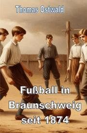 Cover von Fußball in Braunschweig seit 1874 - Konrad Koch