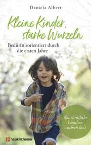 Cover von Kleine Kinder, starke Wurzeln - bedürfnisorientiert durch die ersten Jahre