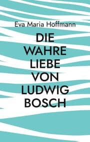 Cover von Die wahre Liebe von Ludwig Bosch