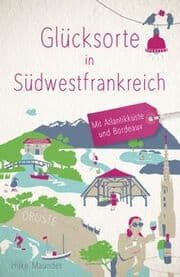 Cover von Glücksorte in Südwestfrankreich. Mit Atlantikküste und Bordeaux