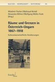 Cover von Räume und Grenzen in Österreich-Ungarn 1867 - 1918