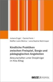 Cover von Kindliche Praktiken zwischen Freispiel, Sorge und pädagogischen Angeboten