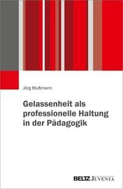 Cover von Gelassenheit als professionelle Haltung in der Pädagogik