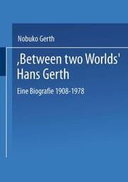 Cover von 'Between Two Worlds' Hans Gerth