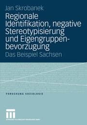 Cover von Regionale Identifikation, negative Stereotypisierung und Eigengruppenbevorzugung - Das Beispiel Sachsen