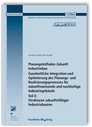Cover von Planungsleitfaden Zukunft Industriebau.Ganzheitliche Integration und Optimierung des Planungs- und Realisierungsprozesses für zukunftsweisende und nachhaltige Industriegebäude.Abschlussbericht.Teil E: Strukturen zukunftsfähiger Industriebauten