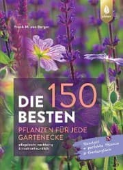 Cover von Die 150 BESTEN Pflanzen für jede Gartenecke