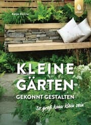 Cover von Kleine Gärten gekonnt gestalten. So groß kann klein sein.