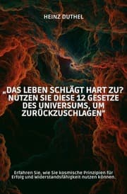 Cover von Das Leben schlägt hart zu? Nutzen Sie diese 12 Gesetze des Universums, um zurückzuschlagen