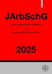 Cover von Jugendarbeitsschutzgesetz mit Kinderarbeitsschutzverordnung - JArbSchG 2025