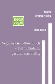 Cover von Veganes Grundkochbuch - Teil 1: Einfach, gesund, nachhaltig