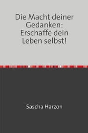 Cover von Die Macht deiner Gedanken: Erschaffe dein Leben selbst!