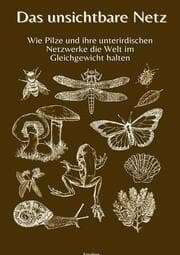 Cover von Das unsichtbare Netz I Wie Pilze und ihre unterirdischen Netzwerke die Welt im Gleichgewicht halten