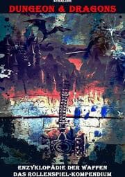 Cover von Dungeon & Dragons I Enzyklopädie der Waffen I Das Rollenspiel-Kompendium