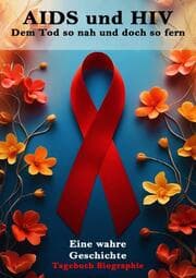 Cover von AIDS und HIV I Dem Tod so nah und doch so fern I Eine wahre Geschichte