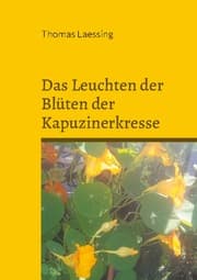 Cover von Das Leuchten der Blüten der Kapuzinerkresse