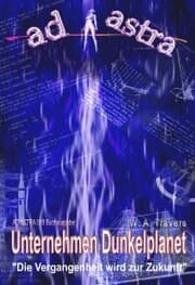 Cover von AD ASTRA 018 Buchausgabe: Unternehmen Dunkelplanet