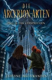 Cover von Die Arcyrion-Akten - Fall 5: Das Versprechen