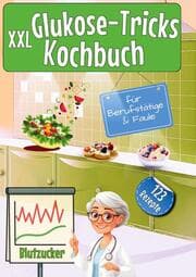 Cover von XXL Glukose-Tricks Kochbuch für Berufstätige und Faule