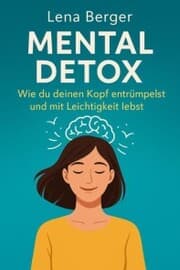 Cover von 'Mental Detox - Wie du deinen Kopf entrümpelst und mit Leichtigkeit lebst'