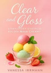 Cover von Clear and Gloss - Strahlender Eisgenuss aus der Ninja Creami®