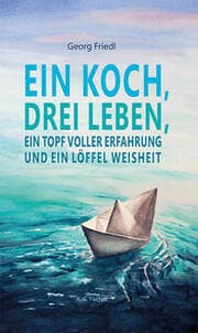 Cover von Ein Koch, drei Leben, ein Topf voller Erfahrung und ein Löffel Weisheit