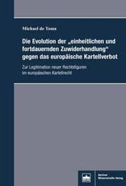 Cover von Die Evolution der 'einheitlichen und fortdauernden Zuwiderhandlung'gegen das europäische Kartellverbot