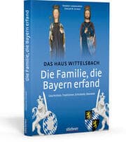 Cover von Die Familie, die Bayern erfand: Das Haus Wittelsbach