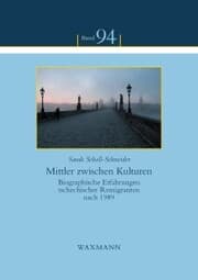 Cover von Mittler zwischen Kulturen. Biographische Erfahrungen tschechischer Remigranten nach 1989