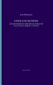 Cover von Ethos und Methode. Zur Bestimmung der Metaliteratur nach Ernst Robert Curtius