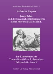 Cover von Jacob Balde und die bayerische Historiographie unter Kurfürst Maximilian I.