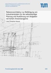 Cover von Referenzarchitektur zur Befähigung von Industrierobotern für die selbstständige Planung und Ausführung von Aufgaben mit hohem Anwendungsmix