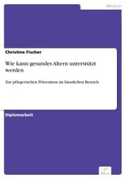 Cover von Wie kann gesundes Altern unterstützt werden