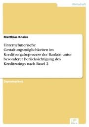 Cover von Unternehmerische Gestaltungsmöglichkeiten im Kreditvergabeprozess der Banken unter besonderer Berücksichtigung des Kreditratings nach Basel 2