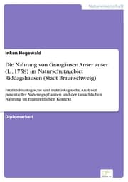 Cover von Die Nahrung von Graugänsen Anser anser (L., 1758) im Naturschutzgebiet Riddagshausen (Stadt Braunschweig)