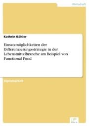 Cover von Einsatzmöglichkeiten der Differenzierungsstrategie in der Lebensmittelbranche am Beispiel von Functional Food