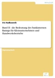 Cover von Basel II - die Bedeutung des bankinternen Ratings für Kleinunternehmen und Handwerksbetriebe