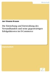 Cover von Die Entstehung und Entwicklung des Versandhandels und seine gegenwärtigen Erfolgsfaktoren im E-Commerce