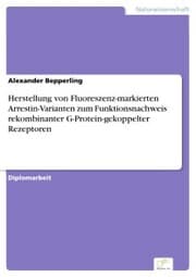 Cover von Herstellung von Fluoreszenz-markierten Arrestin-Varianten zum Funktionsnachweis rekombinanter G-Protein-gekoppelter Rezeptoren