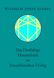 Cover von Das Dreifaltige Himmelszelt im Entschlüsselten I-Ging