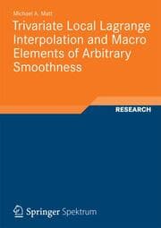 Cover von Trivariate Local Lagrange Interpolation and Macro-Elements of Arbitrary Smoothness