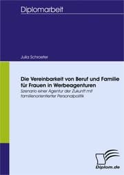 Cover von Die Vereinbarkeit von Beruf und Familie für Frauen in Werbeagenturen